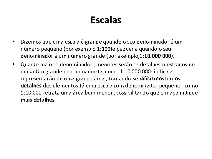 Escalas • Dizemos que uma escala é grande quando o seu denominador é um Escalas • Dizemos que uma escala é grande quando o seu denominador é um