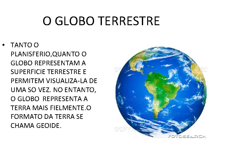O GLOBO TERRESTRE • TANTO O PLANISFERIO, QUANTO O GLOBO REPRESENTAM A SUPERFICIE TERRESTRE O GLOBO TERRESTRE • TANTO O PLANISFERIO, QUANTO O GLOBO REPRESENTAM A SUPERFICIE TERRESTRE