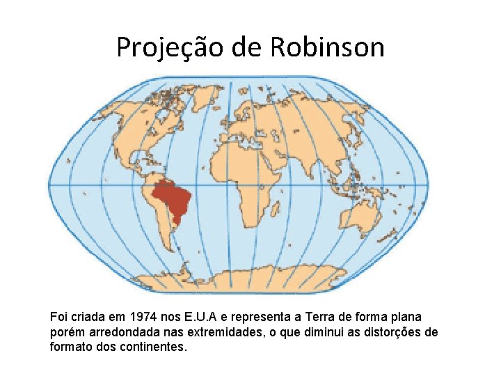 Projeção de Robinson Foi criada em 1974 nos E. U. A e representa a Projeção de Robinson Foi criada em 1974 nos E. U. A e representa a