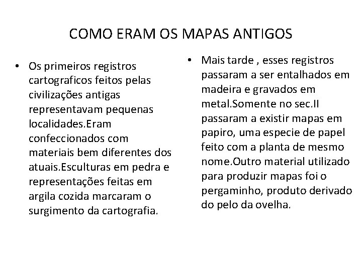 COMO ERAM OS MAPAS ANTIGOS • Os primeiros registros cartograficos feitos pelas civilizações antigas COMO ERAM OS MAPAS ANTIGOS • Os primeiros registros cartograficos feitos pelas civilizações antigas