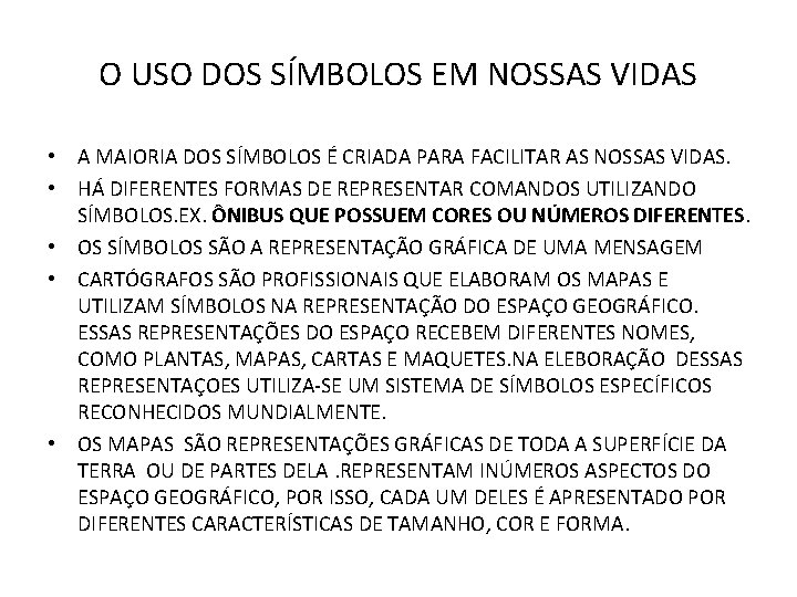 O USO DOS SÍMBOLOS EM NOSSAS VIDAS • A MAIORIA DOS SÍMBOLOS É CRIADA O USO DOS SÍMBOLOS EM NOSSAS VIDAS • A MAIORIA DOS SÍMBOLOS É CRIADA