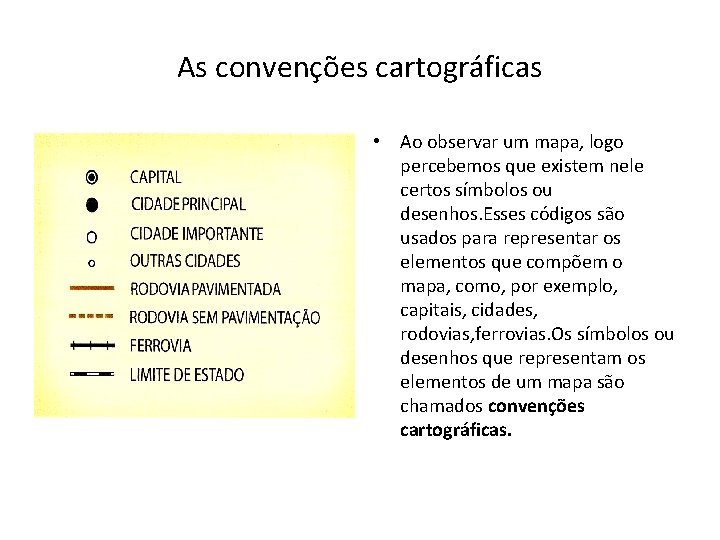 As convenções cartográficas • Ao observar um mapa, logo percebemos que existem nele certos As convenções cartográficas • Ao observar um mapa, logo percebemos que existem nele certos