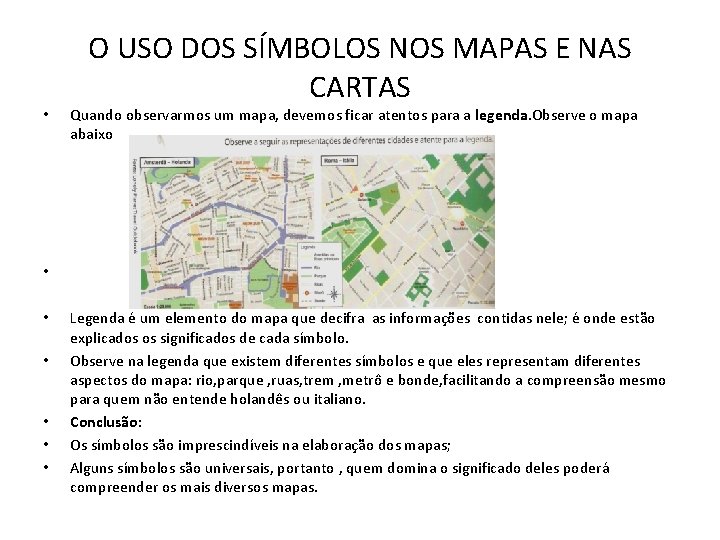 • O USO DOS SÍMBOLOS NOS MAPAS E NAS CARTAS Quando observarmos um • O USO DOS SÍMBOLOS NOS MAPAS E NAS CARTAS Quando observarmos um