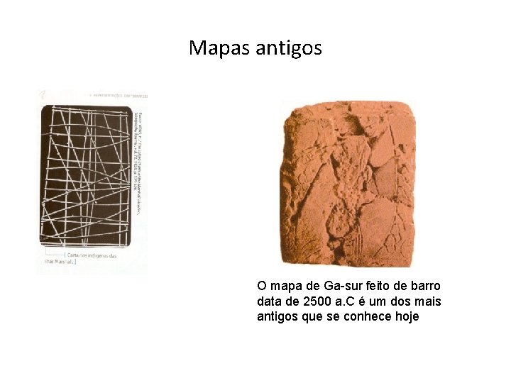 Mapas antigos O mapa de Ga-sur feito de barro data de 2500 a. C Mapas antigos O mapa de Ga-sur feito de barro data de 2500 a. C
