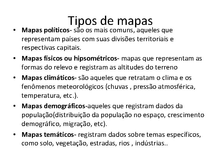 Tipos de mapas • Mapas políticos- são os mais comuns, aqueles que representam países Tipos de mapas • Mapas políticos- são os mais comuns, aqueles que representam países