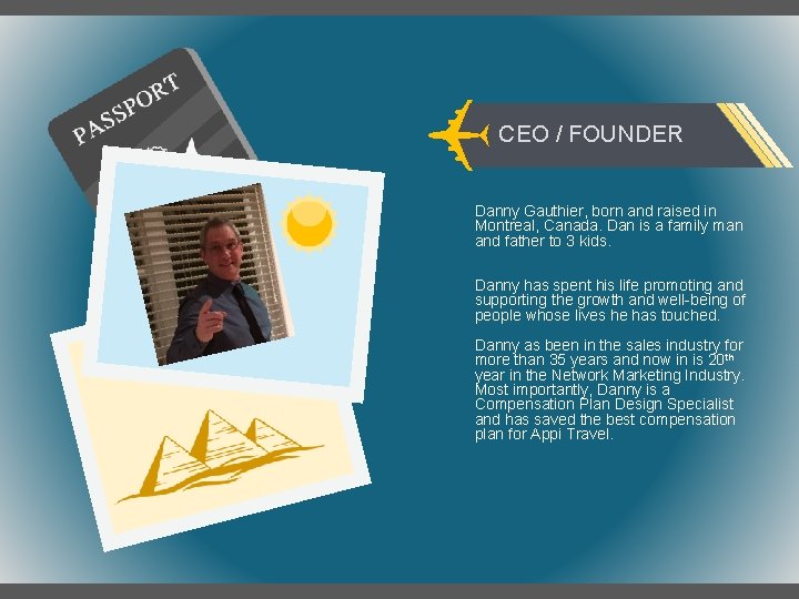 CEO / FOUNDER Danny Gauthier, born and raised in Montreal, Canada. Dan is a