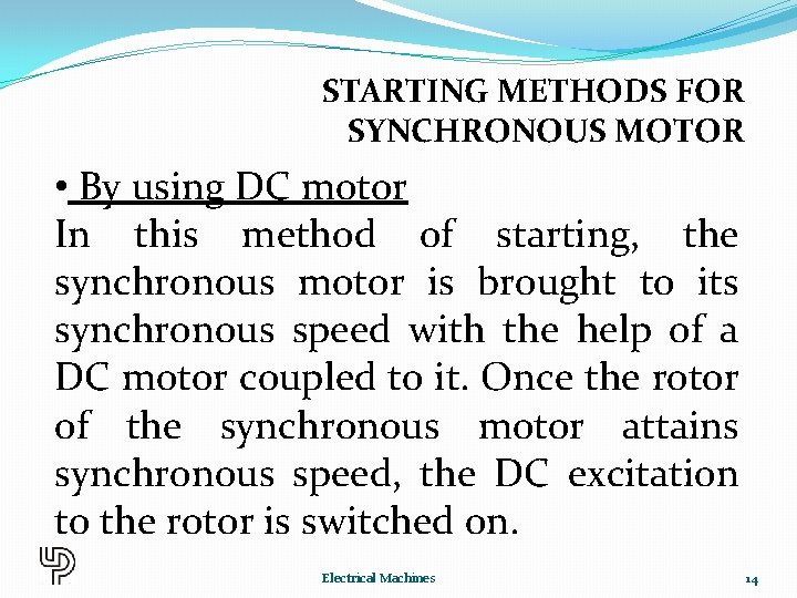 STARTING METHODS FOR SYNCHRONOUS MOTOR • By using DC motor In this method of