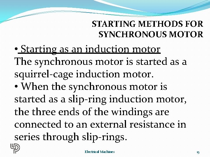 STARTING METHODS FOR SYNCHRONOUS MOTOR • Starting as an induction motor The synchronous motor