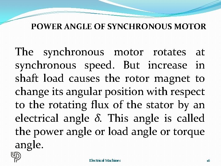 POWER ANGLE OF SYNCHRONOUS MOTOR The synchronous motor rotates at synchronous speed. But increase