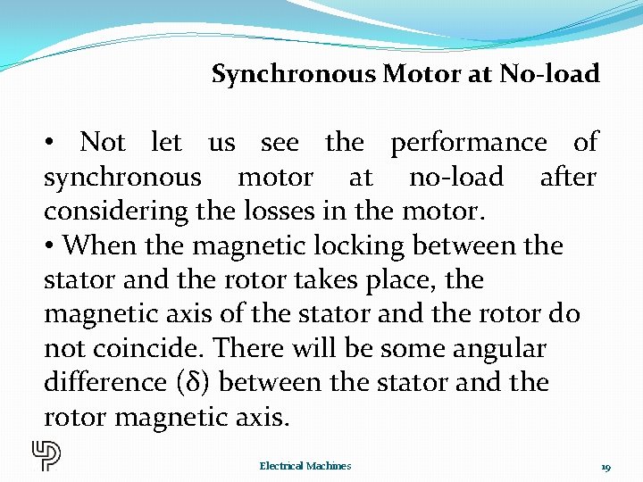 Synchronous Motor at No-load • Not let us see the performance of synchronous motor