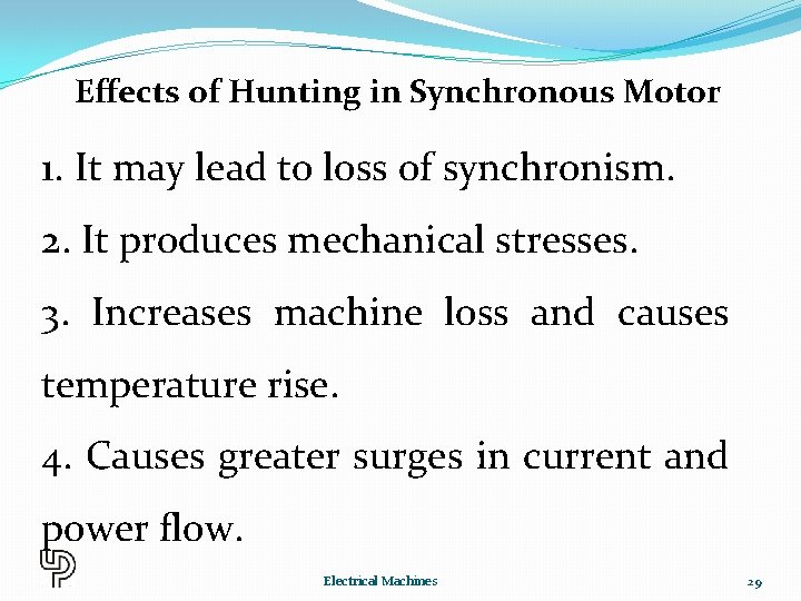 Effects of Hunting in Synchronous Motor 1. It may lead to loss of synchronism.