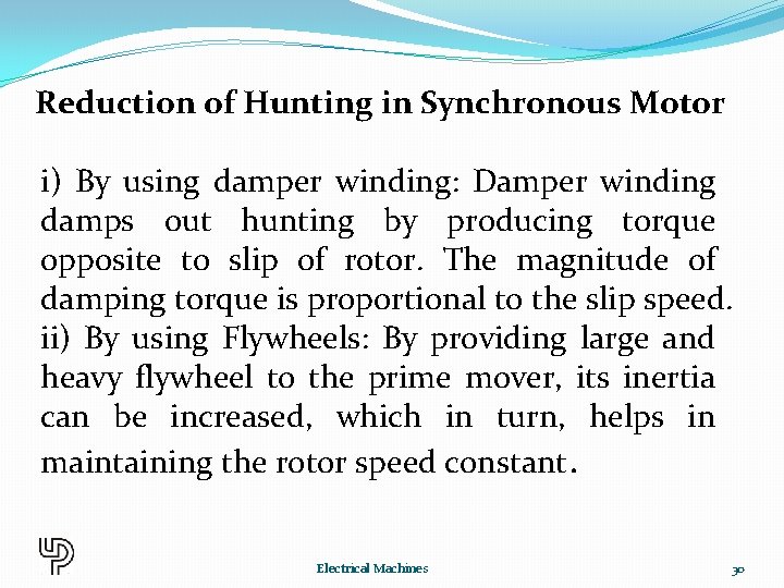 Reduction of Hunting in Synchronous Motor i) By using damper winding: Damper winding damps