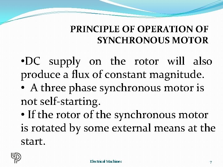 PRINCIPLE OF OPERATION OF SYNCHRONOUS MOTOR • DC supply on the rotor will also