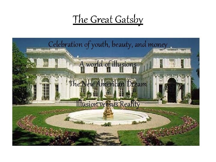 The Great Gatsby Celebration of youth, beauty, and money A world of illusions The