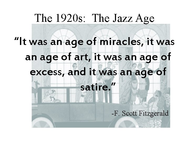 The 1920 s: The Jazz Age “It was an age of miracles, it was