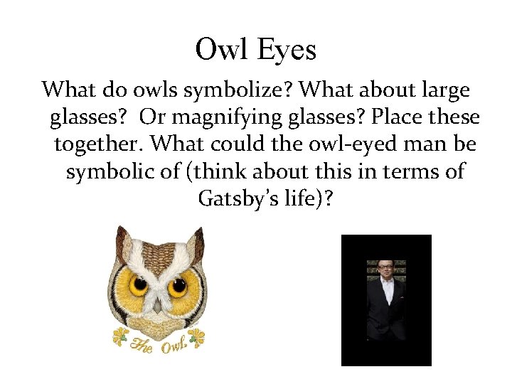 Owl Eyes What do owls symbolize? What about large glasses? Or magnifying glasses? Place