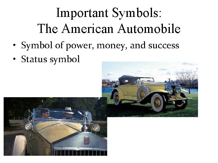 Important Symbols: The American Automobile • Symbol of power, money, and success • Status