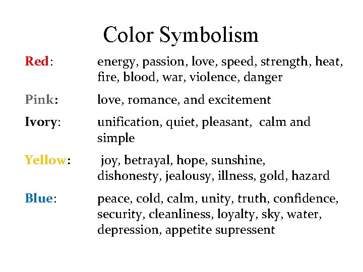 Color Symbolism Red: energy, passion, love, speed, strength, heat, fire, blood, war, violence, danger