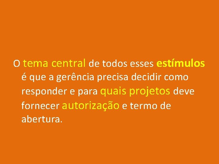 O tema central de todos esses estímulos é que a gerência precisa decidir como