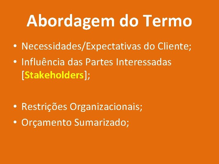 Abordagem do Termo • Necessidades/Expectativas do Cliente; • Influência das Partes Interessadas [Stakeholders]; •