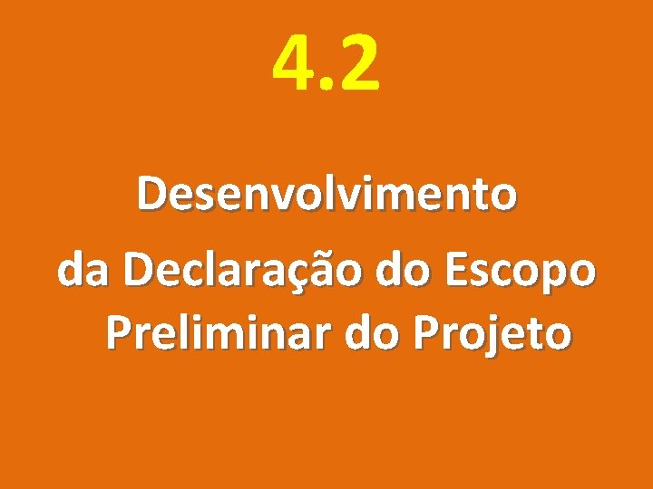 4. 2 Desenvolvimento da Declaração do Escopo Preliminar do Projeto 