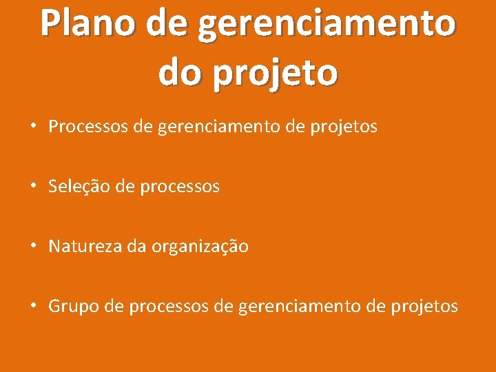 Plano de gerenciamento do projeto • Processos de gerenciamento de projetos • Seleção de