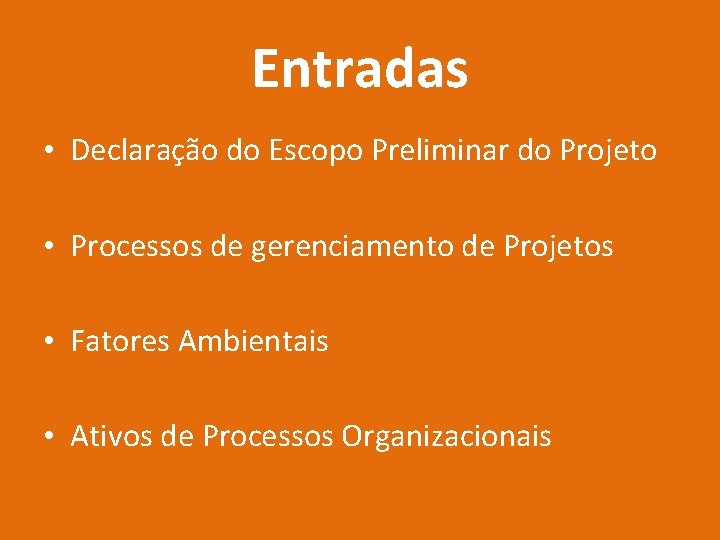 Entradas • Declaração do Escopo Preliminar do Projeto • Processos de gerenciamento de Projetos