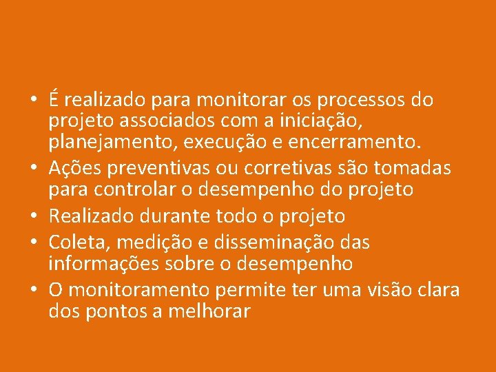  • É realizado para monitorar os processos do projeto associados com a iniciação,