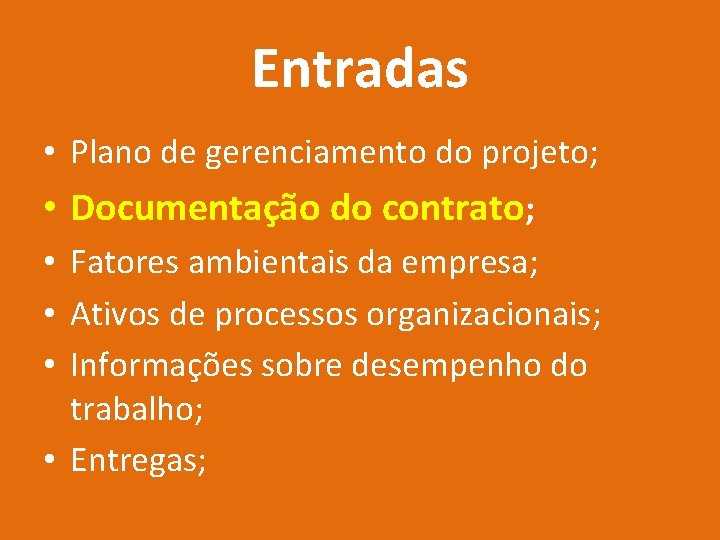 Entradas • Plano de gerenciamento do projeto; • Documentação do contrato; • Fatores ambientais