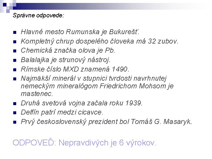 Správne odpovede: n n n n n Hlavné mesto Rumunska je Bukurešť. Kompletný chrup