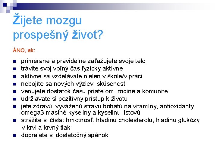 Žijete mozgu prospešný život? ÁNO, ak: n n n n n primerane a pravidelne