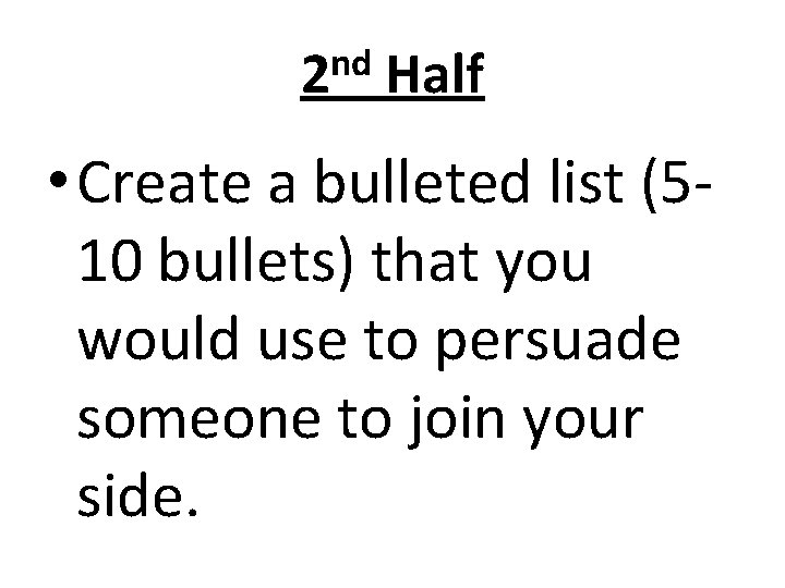 nd 2 Half • Create a bulleted list (510 bullets) that you would use