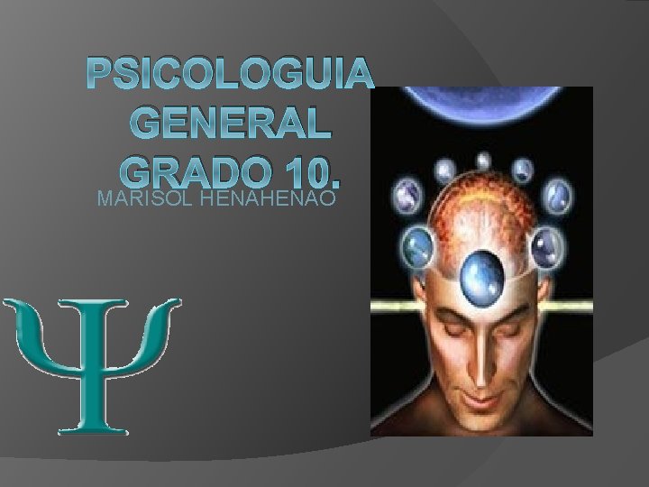 PSICOLOGUIA GENERAL GRADO 10. MARISOL HENAO 