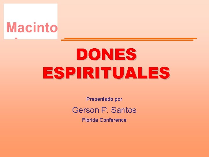 DONES ESPIRITUALES Presentado por Gerson P. Santos Florida Conference 