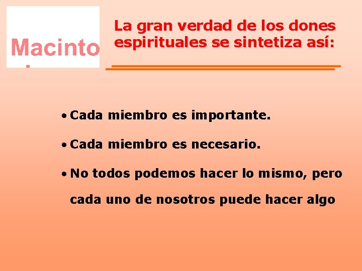 La gran verdad de los dones espirituales se sintetiza así: • Cada miembro es