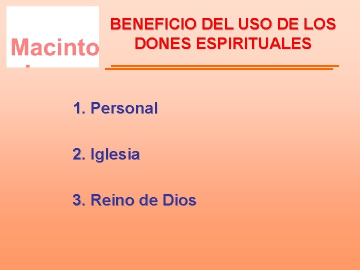 BENEFICIO DEL USO DE LOS DONES ESPIRITUALES 1. Personal 2. Iglesia 3. Reino de