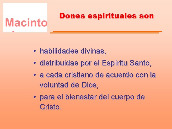 Dones espirituales son • habilidades divinas, • distribuidas por el Espíritu Santo, • a
