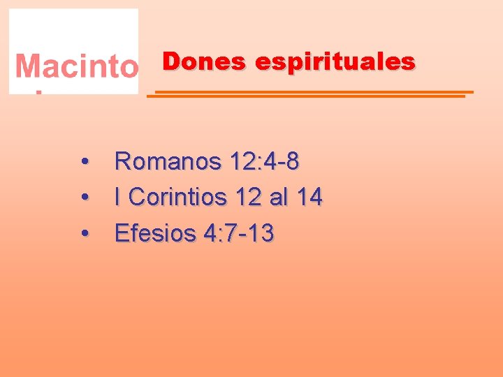 Dones espirituales • • • Romanos 12: 4 -8 I Corintios 12 al 14