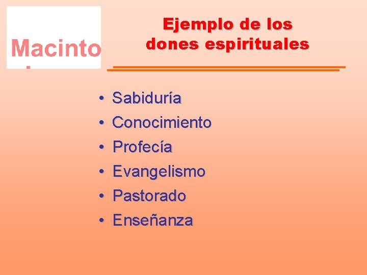 Ejemplo de los dones espirituales • • • Sabiduría Conocimiento Profecía Evangelismo Pastorado Enseñanza