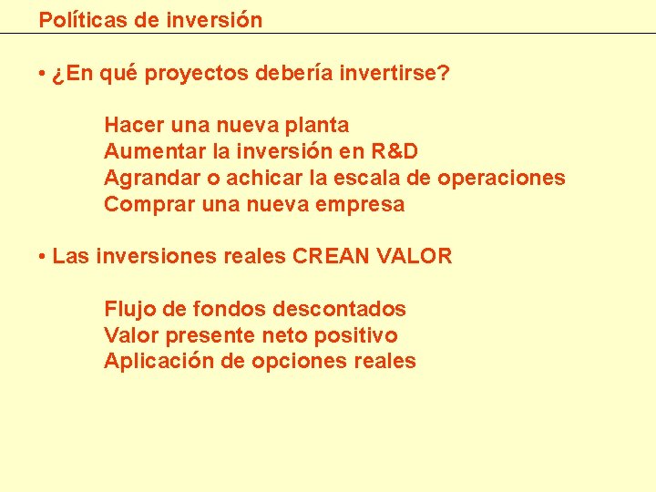 Políticas de inversión • ¿En qué proyectos debería invertirse? Hacer una nueva planta Aumentar