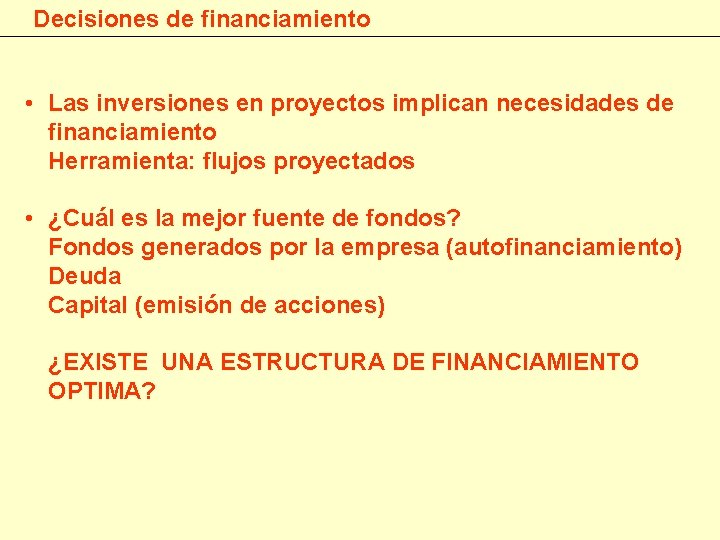 Decisiones de financiamiento • Las inversiones en proyectos implican necesidades de financiamiento Herramienta: flujos