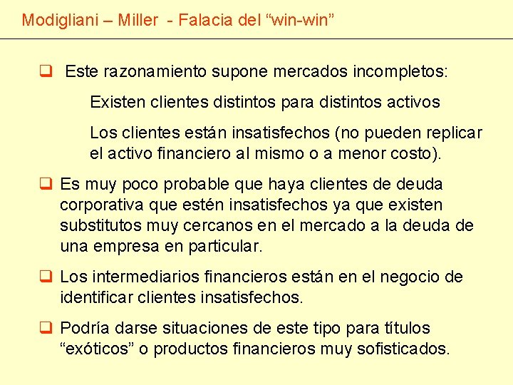 Modigliani – Miller - Falacia del “win-win” q Este razonamiento supone mercados incompletos: Existen