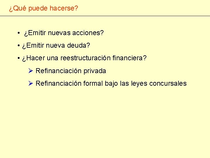 ¿Qué puede hacerse? • ¿Emitir nuevas acciones? • ¿Emitir nueva deuda? • ¿Hacer una