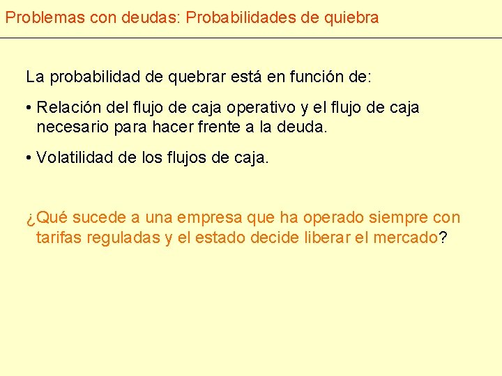 Problemas con deudas: Probabilidades de quiebra La probabilidad de quebrar está en función de: