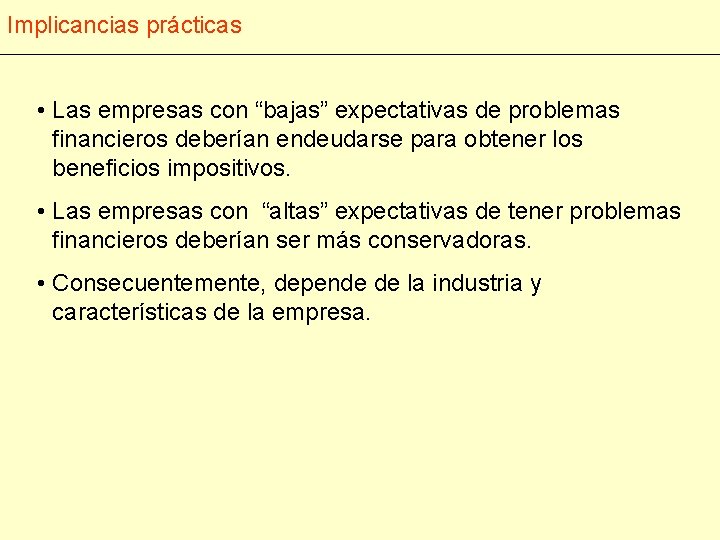Implicancias prácticas • Las empresas con “bajas” expectativas de problemas financieros deberían endeudarse para