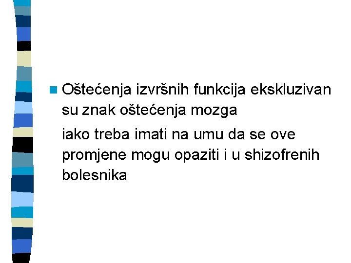 n Oštećenja izvršnih funkcija ekskluzivan su znak oštećenja mozga iako treba imati na umu