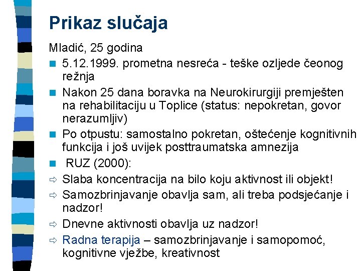 Prikaz slučaja Mladić, 25 godina n 5. 12. 1999. prometna nesreća - teške ozljede