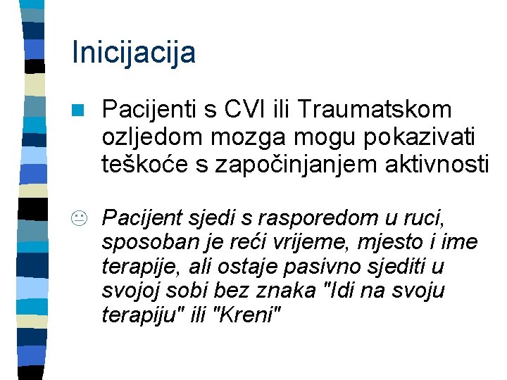 Inicija n Pacijenti s CVI ili Traumatskom ozljedom mozga mogu pokazivati teškoće s započinjanjem