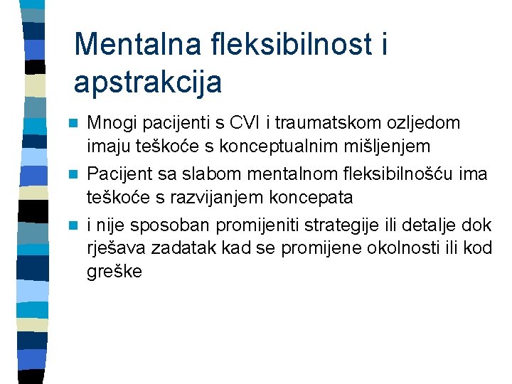 Mentalna fleksibilnost i apstrakcija Mnogi pacijenti s CVI i traumatskom ozljedom imaju teškoće s