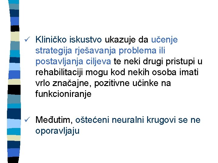 ü Kliničko iskustvo ukazuje da učenje strategija rješavanja problema ili postavljanja ciljeva te neki